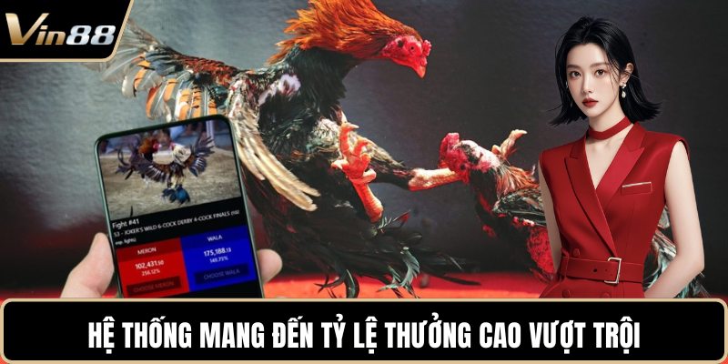 Hệ thống mang đến tỷ lệ thưởng cao vượt trội