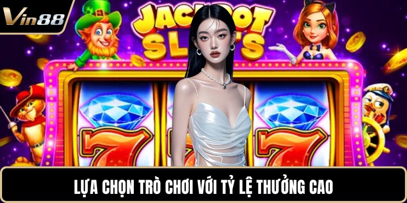 Lựa chọn trò chơi với tỷ lệ thưởng cao