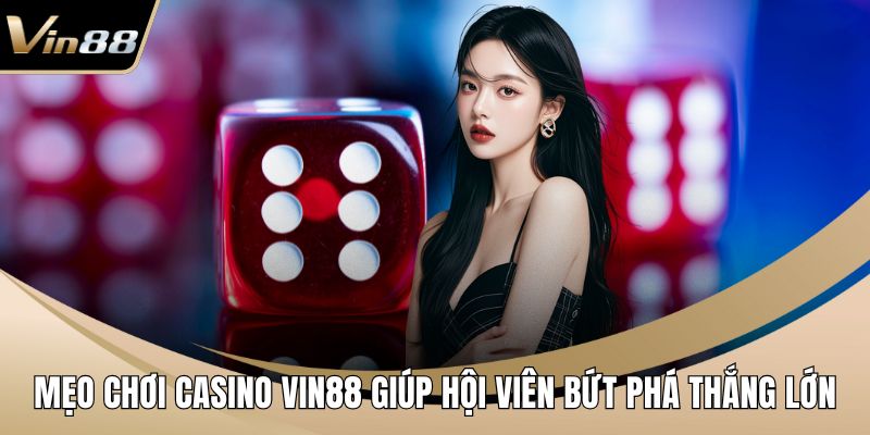 Mẹo chơi Casino VIN88