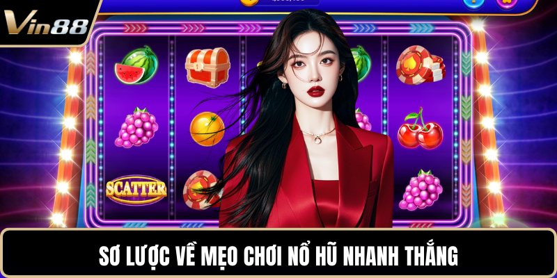 Sơ lược về mẹo chơi nổ hũ nhanh thắng