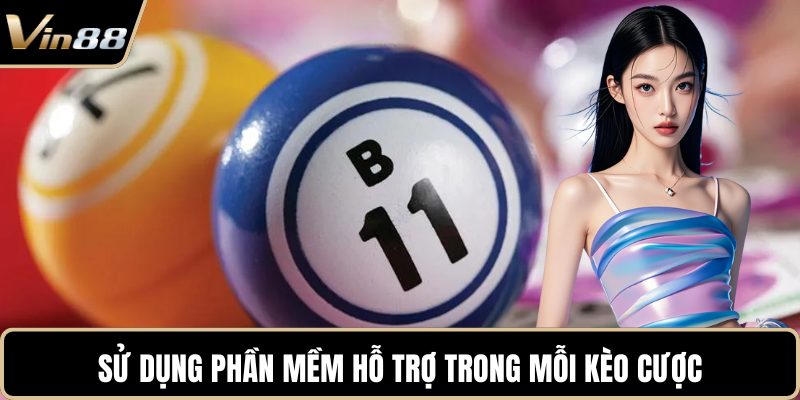 Sử dụng phần mềm hỗ trợ trong mỗi kèo cược