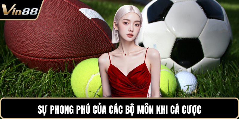 Sự phong phú của các bộ môn khi cá cược
