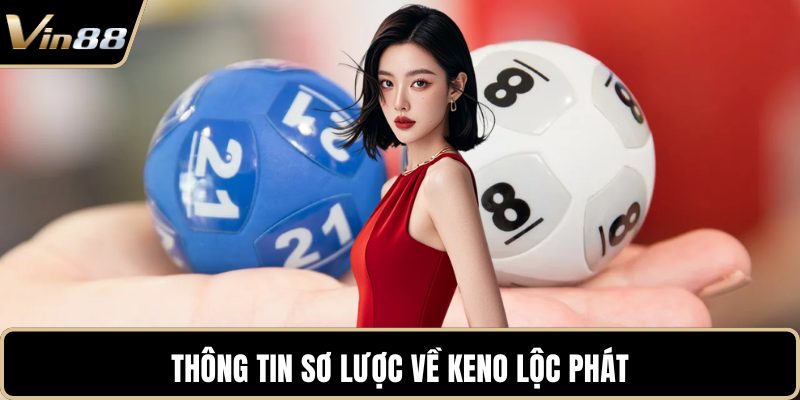 Thông tin sơ lược về Keno Lộc Phát