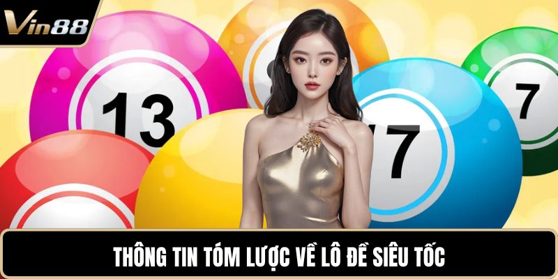 Thông tin tóm lược về lô đề siêu tốc
