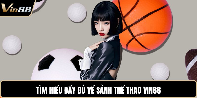 Tìm hiểu đầy đủ về sảnh thể thao VIN88
