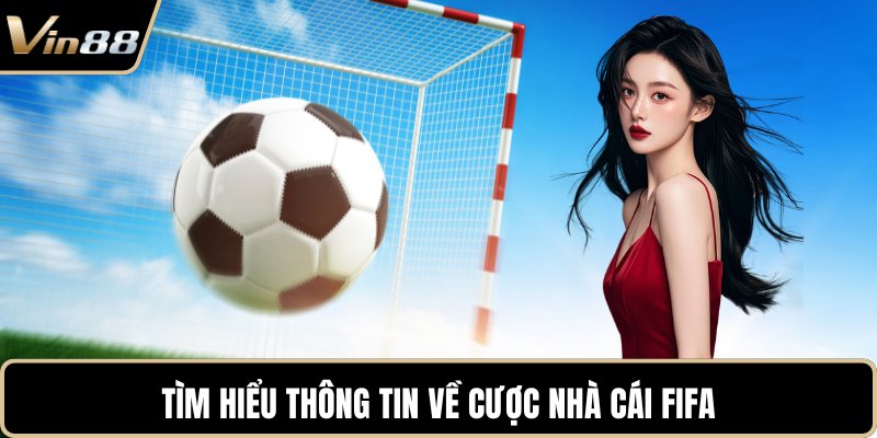 Tìm hiểu thông tin về cược nhà cái FIFA